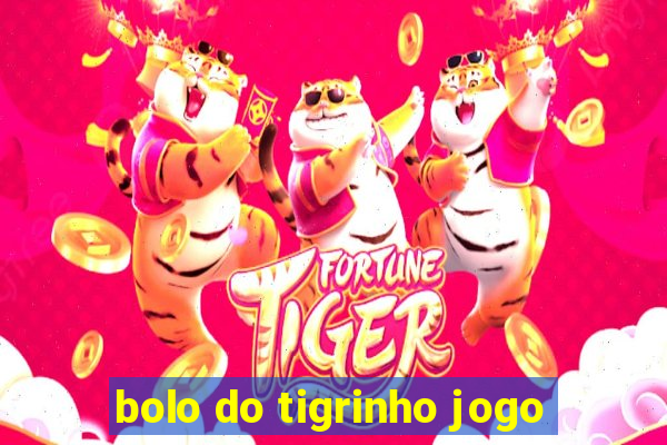 bolo do tigrinho jogo